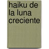 Haiku de La Luna Creciente by Adriana Maria Ibarra