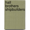 Hall Brothers Shipbuilders by Gary M. White