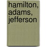 Hamilton, Adams, Jefferson by Darren Staloff