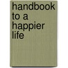 Handbook To A Happier Life door Jim Donovan