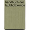 Handbuch Der Laubholzkunde door Leopold Dippel