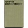 Handbuch Gesangspädagogik door Hildegund Lohmann-Becker