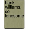 Hank Williams, So Lonesome door Bill Koon