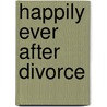 Happily Ever After Divorce door Jessica Bram