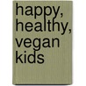 Happy, Healthy, Vegan Kids door Tracie DeMotte