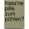 Hass'ne Pille zum Pöhlen? by Friedhelm Wessel