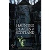 Haunted Places of Scotland door Martin Coventry