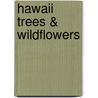 Hawaii Trees & Wildflowers door James Kavanaugh