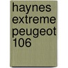 Haynes Extreme Peugeot 106 door Emmeline Willmott