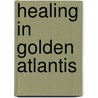 Healing In Golden Atlantis door Diana Cooper