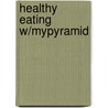 Healthy Eating W/Mypyramid by Mari C. Schuh