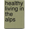 Healthy Living in the Alps door Susan Barton