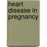 Heart Disease in Pregnancy by Celia Oakley