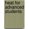 Heat For Advanced Students door edwin. Edser