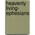 Heavenly Living- Ephesians