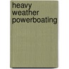Heavy Weather Powerboating door Hugo Montgomery-Swan