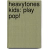 Heavytones Kids: Play Pop! door Onbekend