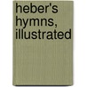 Heber's Hymns, Illustrated door Reginald Heber
