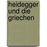 Heidegger und die Griechen by Unknown