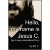 Hello, My Name Is Jesus C. by Bill C.