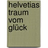 Helvetias Traum vom Glück door Anne Gold
