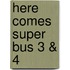 Here Comes Super Bus 3 & 4