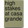 High Stakes At Casa Grande by T.M. Dolan