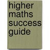 Higher Maths Success Guide by Eddie Mullan