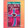 His Banner Over Me Is Love by Dale A. Bargmann