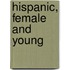 Hispanic, Female and Young