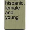 Hispanic, Female and Young door Phyllis Tashlik
