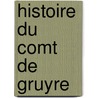 Histoire Du Comt de Gruyre door Jean Joseph Hisely