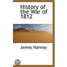 History Of The War Of 1812 door James Hannay