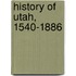 History Of Utah, 1540-1886