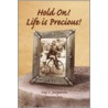 Hold On! Life Is Precious! door Kay L. Jurgenson
