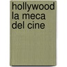 Hollywood La Meca del Cine by Blaise Cendrars
