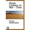 Home Cookery In War - Time by Ernest Oldmeadow