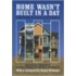 Home Wasn't Built in a Day