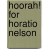 Hoorah! For Horatio Nelson door Elizabeth Newberry