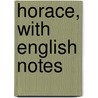Horace, With English Notes door Quintus Horatius Flaccus