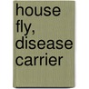 House Fly, Disease Carrier door Leland Ossian Howard