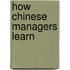 How Chinese Managers Learn