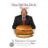 How Did You Do It, Truett? door S. Truett Cathy