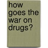 How Goes The War On Drugs? by Peter Reuter