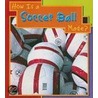 How Is a Soccer Ball Made? by Angela Rovston