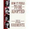 How It Feels to Be Adopted door Jill Krementz
