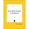 How Man Is Born And Reborn door Gottfried de Purucker