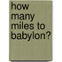 How Many Miles To Babylon?
