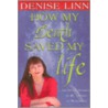 How My Death Saved My Life door Denise Linn