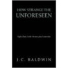 How Strange The Unforeseen door J.C. Baldwin